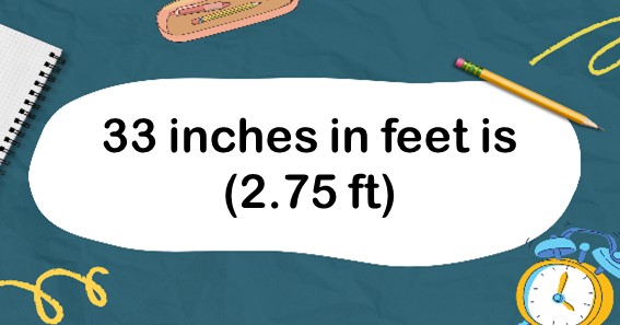 33 inches in feet is (2.75 ft)