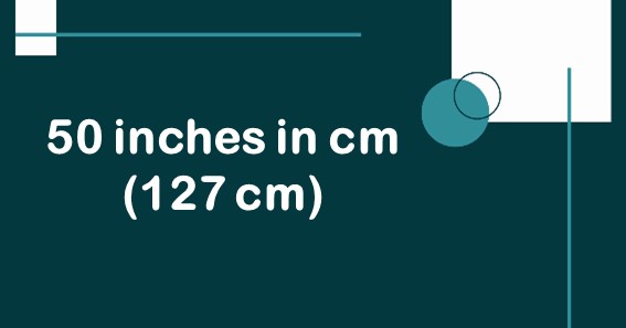 50 inches in cm (127 cm)
