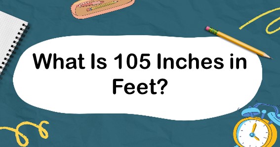 What Is 105 Inches in Feet