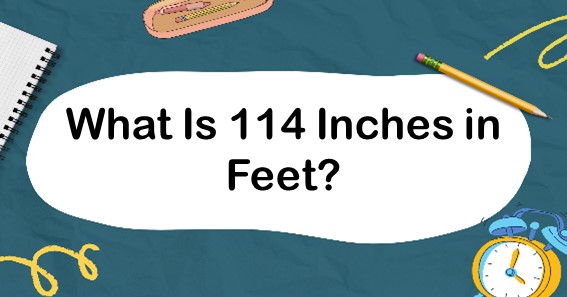 What Is 114 Inches in Feet