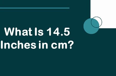 What Is 14.5 Inches in cm