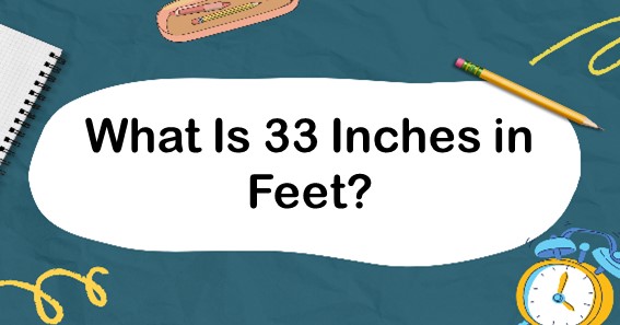 What Is 33 Inches in Feet