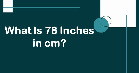 What Is 78 Inches in cm