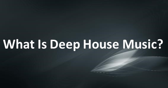 What Is Deep House Music