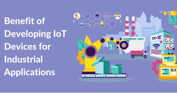 Benefit of Developing IoT Devices for Industrial Applications
