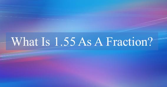1.55 as a fraction