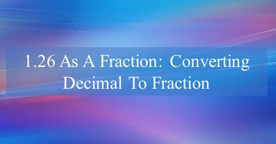 1.26 as a fraction