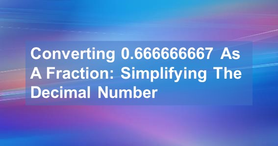 0.666666667 As A Fraction